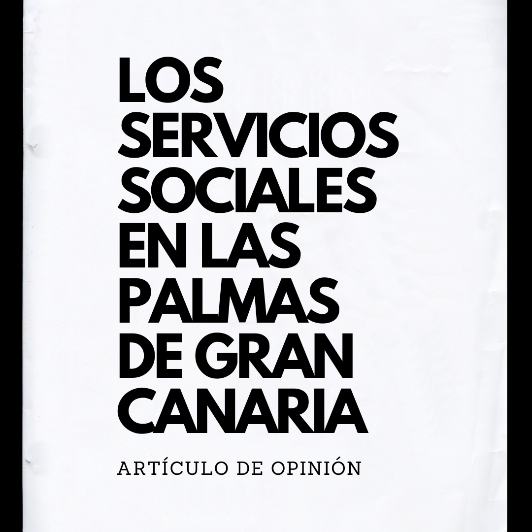 Bajo mandato Sumamente elegante dispersión Artículo de opinión. Servicios Sociales en Las Palmas de Gran Canaria. –  Colegio Oficial del Trabajo Social de Las Palmas